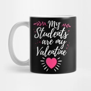 My Students Are My Valentine Cute Valentines Day Gift For Teacher Mug